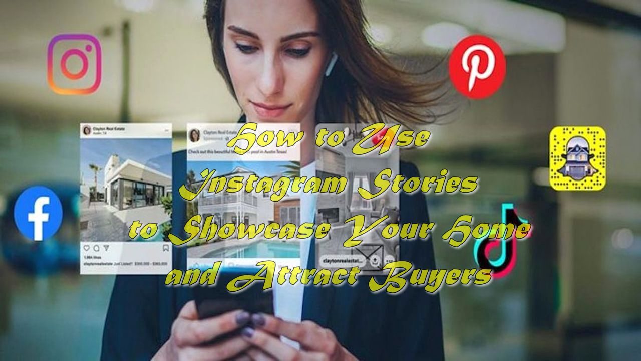 How to Use Instagram Stories to Showcase Your Home and Attract Buyers