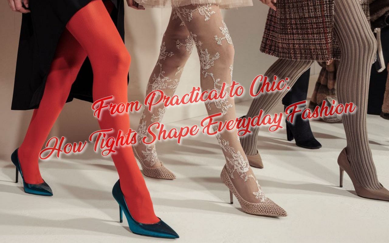 From Practical to Chic: How Tights Shape Everyday Fashion