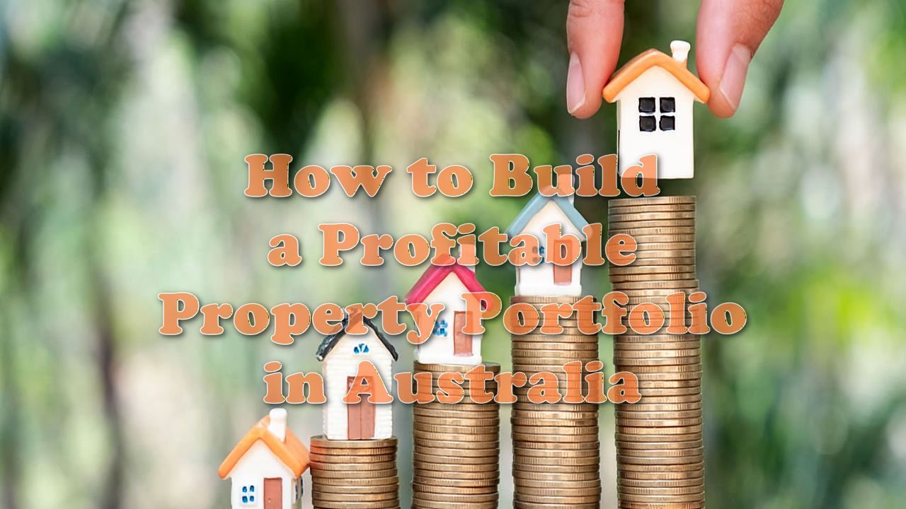How to Build a Profitable Property Portfolio in Australia