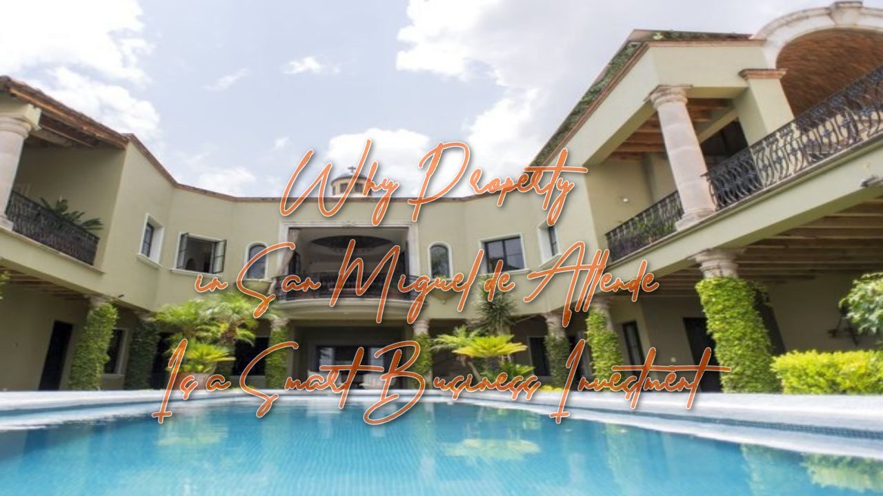 Why Property in San Miguel de Allende Is a Smart Business Investment